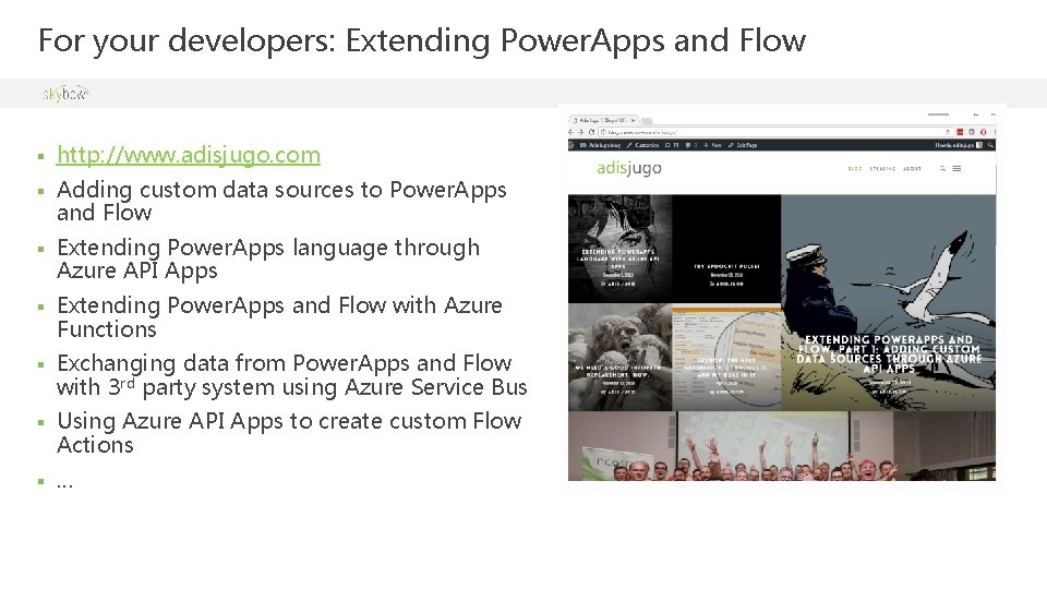 For your developers: Extending Power. Apps and Flow § http: //www. adisjugo. com § For your developers: Extending Power. Apps and Flow § http: //www. adisjugo. com §