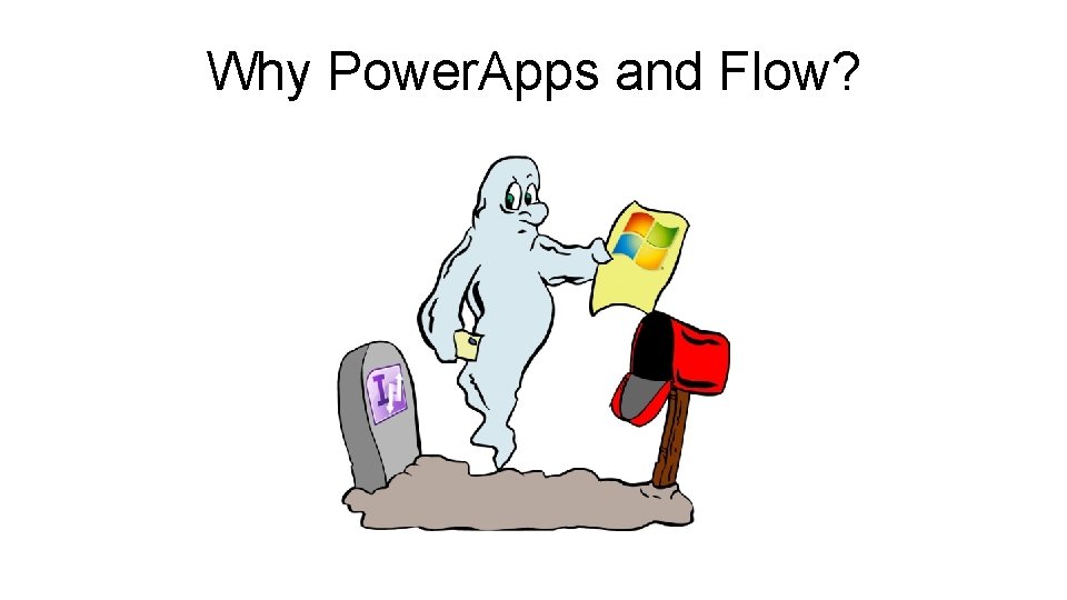 Why Power. Apps and Flow? 