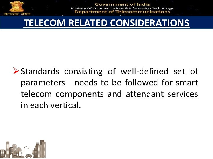 TELECOM RELATED CONSIDERATIONS Ø Standards consisting of well-defined set of parameters - needs to