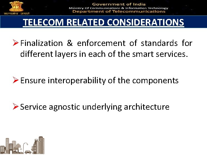 TELECOM RELATED CONSIDERATIONS Ø Finalization & enforcement of standards for different layers in each