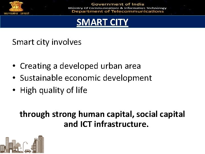 SMART CITY Smart city involves • Creating a developed urban area • Sustainable economic