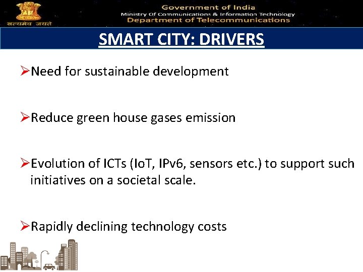 SMART CITY: DRIVERS ØNeed for sustainable development ØReduce green house gases emission ØEvolution of