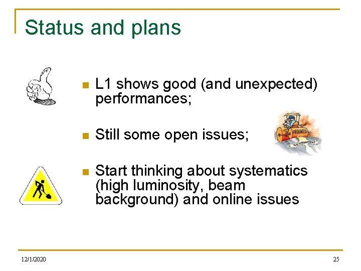 Status and plans 12/1/2020 n L 1 shows good (and unexpected) performances; n Still
