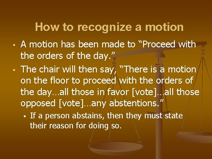 How to recognize a motion § § A motion has been made to “Proceed