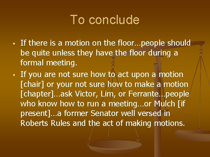 To conclude § § If there is a motion on the floor…people should be