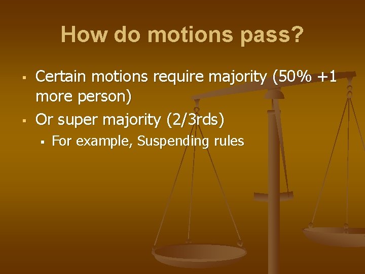 How do motions pass? § § Certain motions require majority (50% +1 more person)