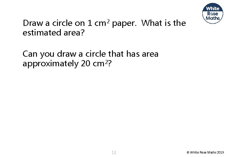 Draw a circle on 1 cm 2 paper. What is the estimated area? Can