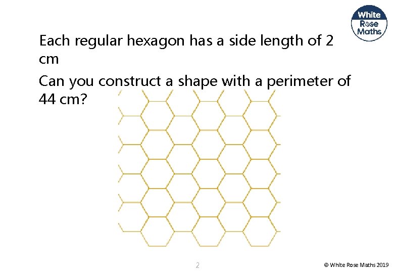 Each regular hexagon has a side length of 2 cm Can you construct a