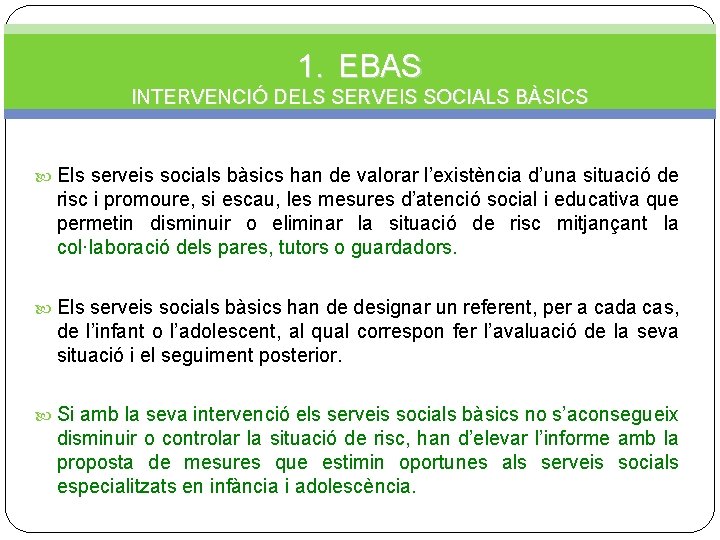 1. EBAS INTERVENCIÓ DELS SERVEIS SOCIALS BÀSICS Els serveis socials bàsics han de valorar