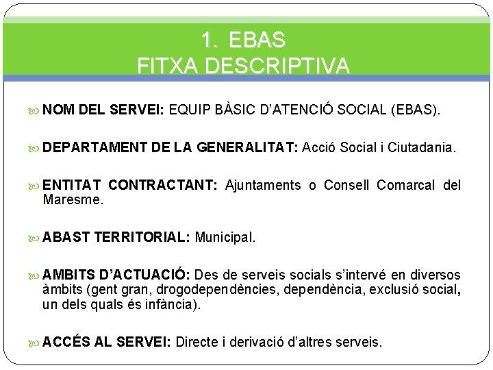 1. EBAS FITXA DESCRIPTIVA NOM DEL SERVEI: EQUIP BÀSIC D’ATENCIÓ SOCIAL (EBAS). DEPARTAMENT DE