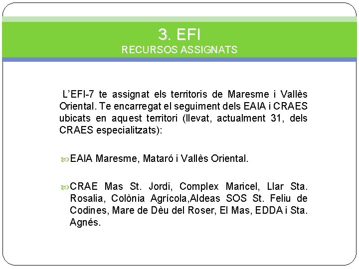 3. EFI RECURSOS ASSIGNATS L’EFI-7 te assignat els territoris de Maresme i Vallès Oriental.