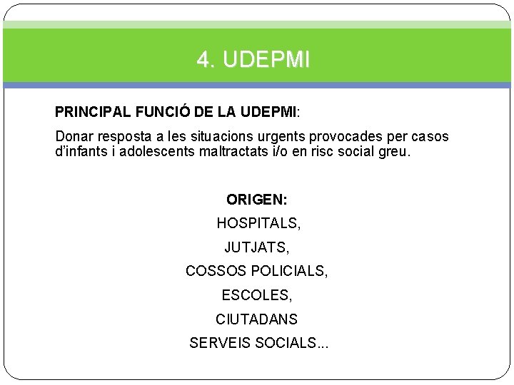 4. UDEPMI PRINCIPAL FUNCIÓ DE LA UDEPMI: Donar resposta a les situacions urgents provocades