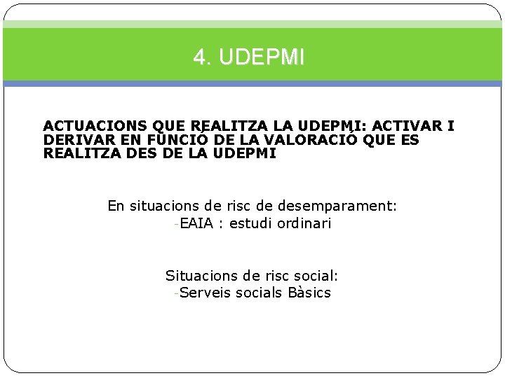 4. UDEPMI ACTUACIONS QUE REALITZA LA UDEPMI: ACTIVAR I DERIVAR EN FUNCIÓ DE LA