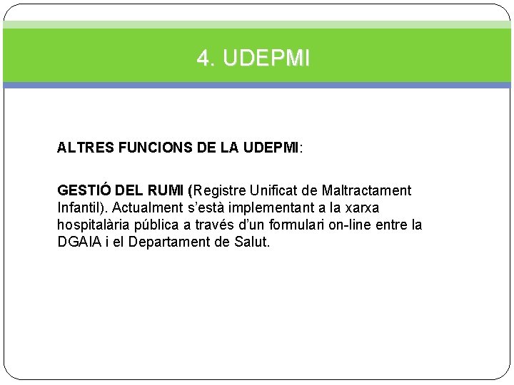 4. UDEPMI ALTRES FUNCIONS DE LA UDEPMI: GESTIÓ DEL RUMI (Registre Unificat de Maltractament