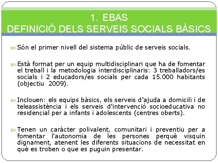 1. EBAS DEFINICIÓ DELS SERVEIS SOCIALS BÀSICS Són el primer nivell del sistema públic