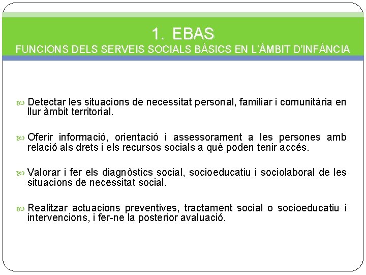 1. EBAS FUNCIONS DELS SERVEIS SOCIALS BÀSICS EN L’ÀMBIT D’INFÀNCIA Detectar les situacions de