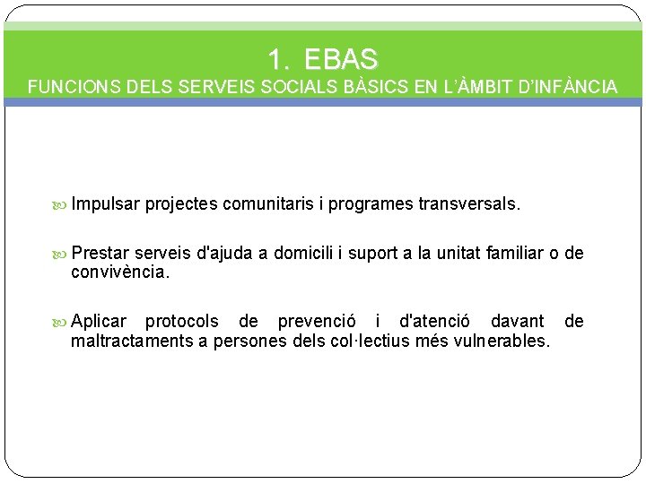 1. EBAS FUNCIONS DELS SERVEIS SOCIALS BÀSICS EN L’ÀMBIT D’INFÀNCIA Impulsar projectes comunitaris i