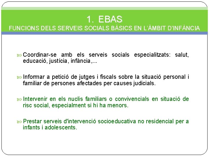 1. EBAS FUNCIONS DELS SERVEIS SOCIALS BÀSICS EN L’ÀMBIT D’INFÀNCIA Coordinar-se amb els serveis