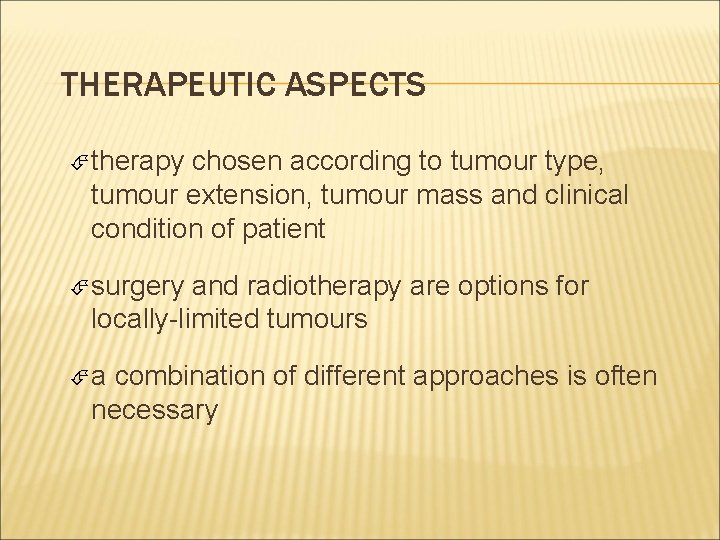 THERAPEUTIC ASPECTS therapy chosen according to tumour type, tumour extension, tumour mass and clinical