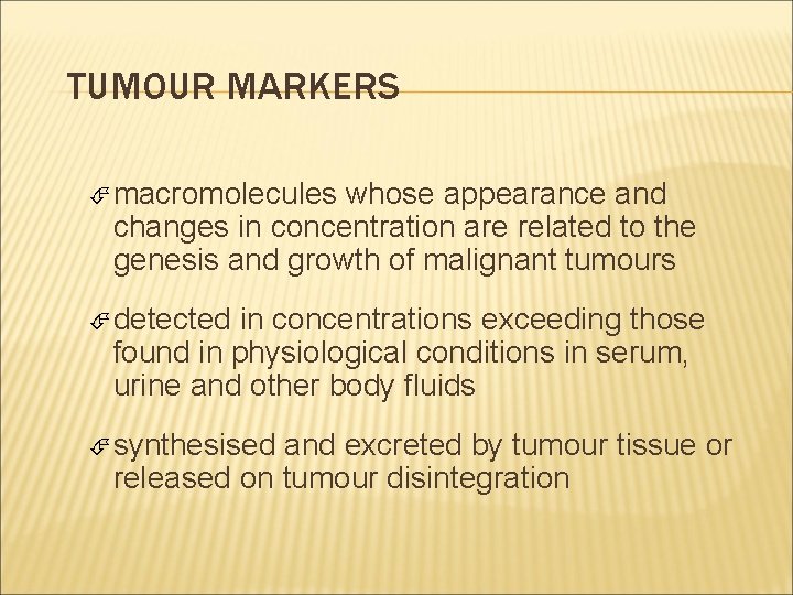 TUMOUR MARKERS macromolecules whose appearance and changes in concentration are related to the genesis