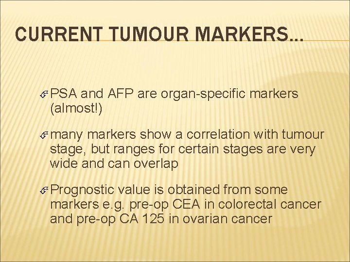 CURRENT TUMOUR MARKERS. . . PSA and AFP are organ-specific markers (almost!) many markers