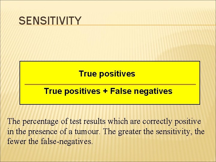 SENSITIVITY True positives + False negatives The percentage of test results which are correctly