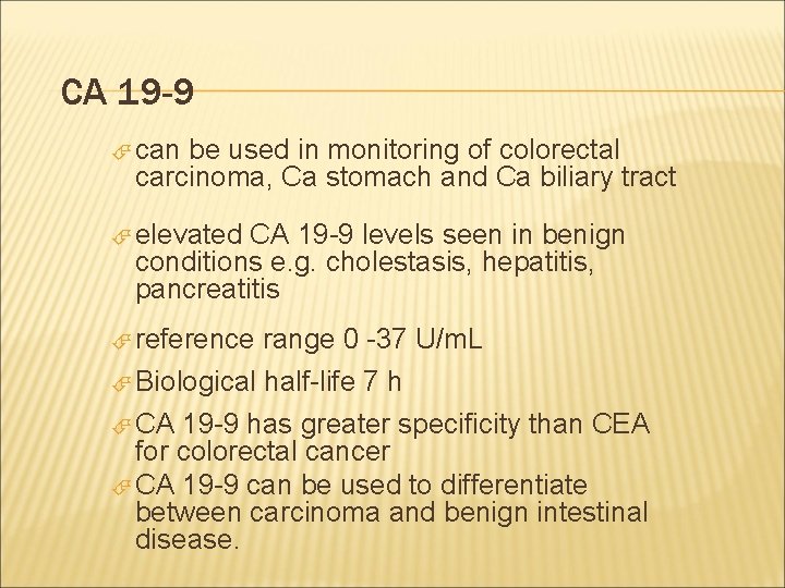 CA 19 -9 can be used in monitoring of colorectal carcinoma, Ca stomach and