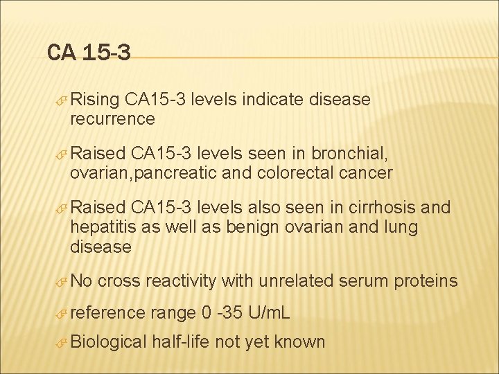  CA 15 -3 Rising CA 15 -3 levels indicate disease recurrence Raised CA
