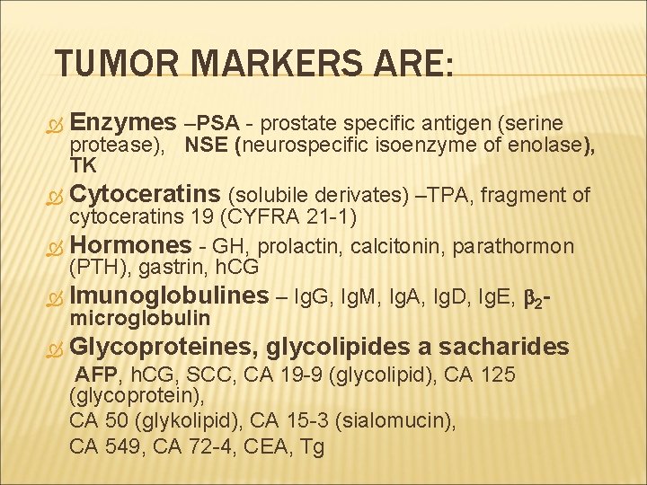 TUMOR MARKERS ARE: Enzymes –PSA - prostate specific antigen (serine protease), NSE (neurospecific isoenzyme