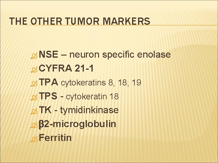 THE OTHER TUMOR MARKERS NSE – neuron specific enolase CYFRA 21 -1 TPA cytokeratins