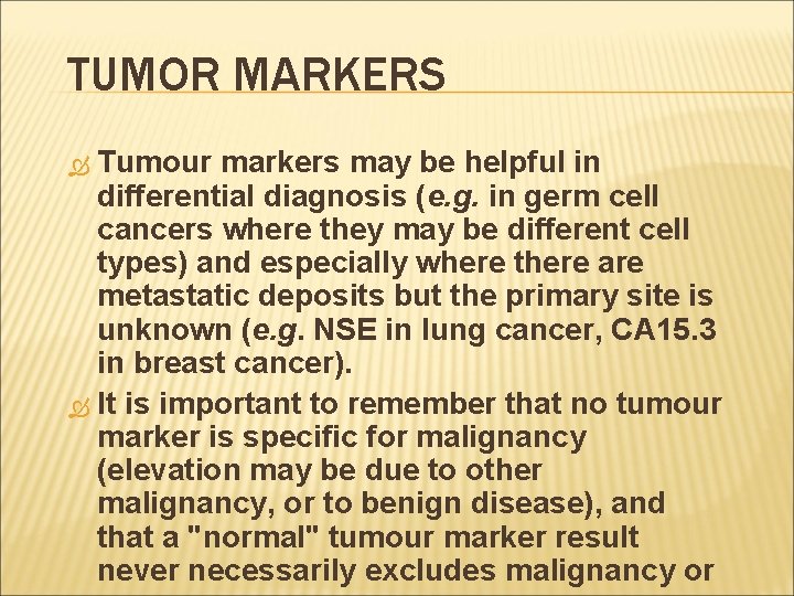 TUMOR MARKERS Tumour markers may be helpful in differential diagnosis (e. g. in germ
