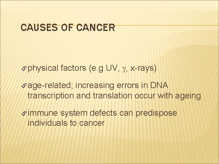 CAUSES OF CANCER physical factors (e. g UV, , x-rays) age-related; increasing errors in