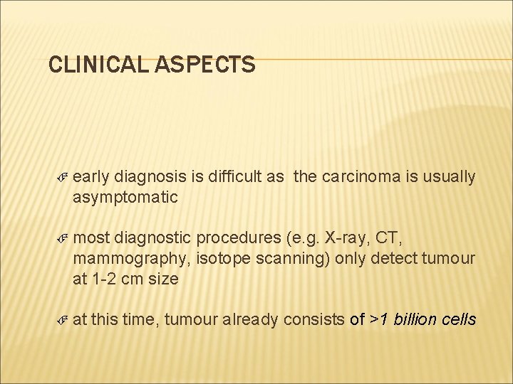 CLINICAL ASPECTS early diagnosis is difficult as the carcinoma is usually asymptomatic most diagnostic