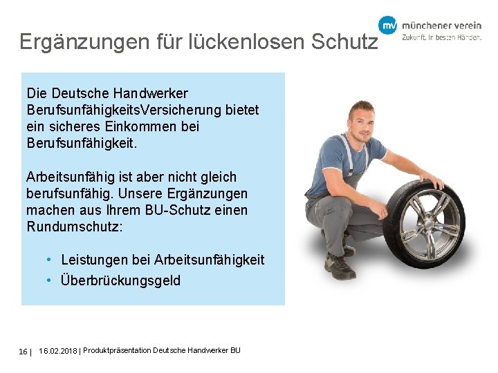 Ergänzungen für lückenlosen Schutz Die Deutsche Handwerker Berufsunfähigkeits. Versicherung bietet ein sicheres Einkommen bei