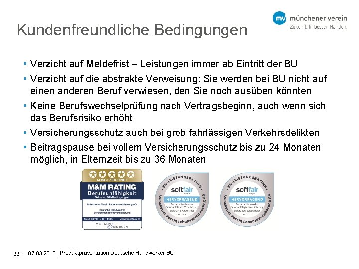 Kundenfreundliche Bedingungen • Verzicht auf Meldefrist – Leistungen immer ab Eintritt der BU •