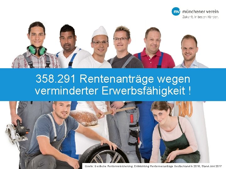 358. 291 Rentenanträge wegen verminderter Erwerbsfähigkeit ! Quelle: Deutsche Rentenversicherung, Entwicklung Rentenneuanträge Deutschland in