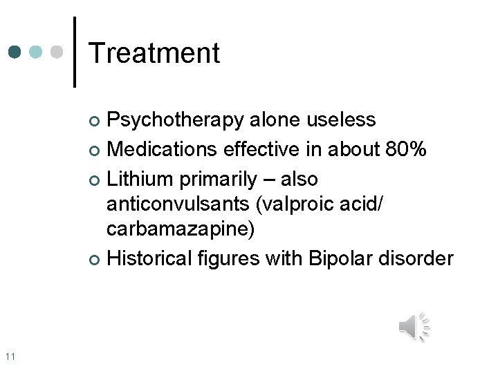 Treatment Psychotherapy alone useless ¢ Medications effective in about 80% ¢ Lithium primarily –