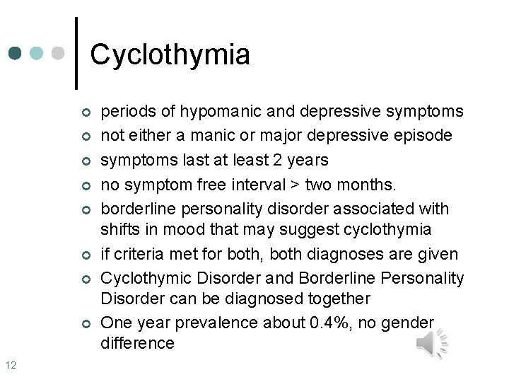 Cyclothymia ¢ ¢ ¢ ¢ 12 periods of hypomanic and depressive symptoms not either