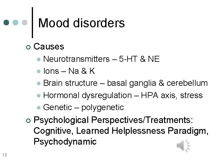 Mood disorders ¢ Causes Neurotransmitters – 5 -HT & NE l Ions – Na