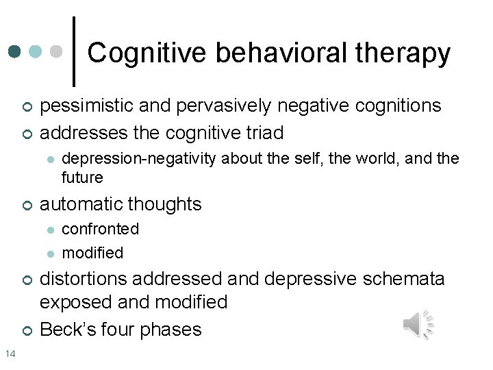 Cognitive behavioral therapy ¢ ¢ pessimistic and pervasively negative cognitions addresses the cognitive triad