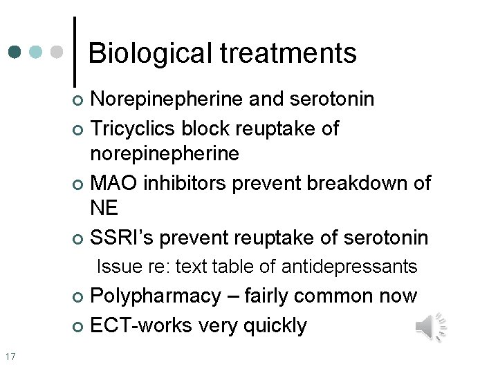 Biological treatments Norepinepherine and serotonin ¢ Tricyclics block reuptake of norepinepherine ¢ MAO inhibitors