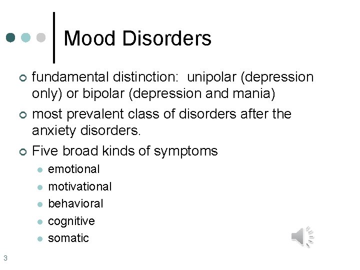Mood Disorders ¢ ¢ ¢ fundamental distinction: unipolar (depression only) or bipolar (depression and