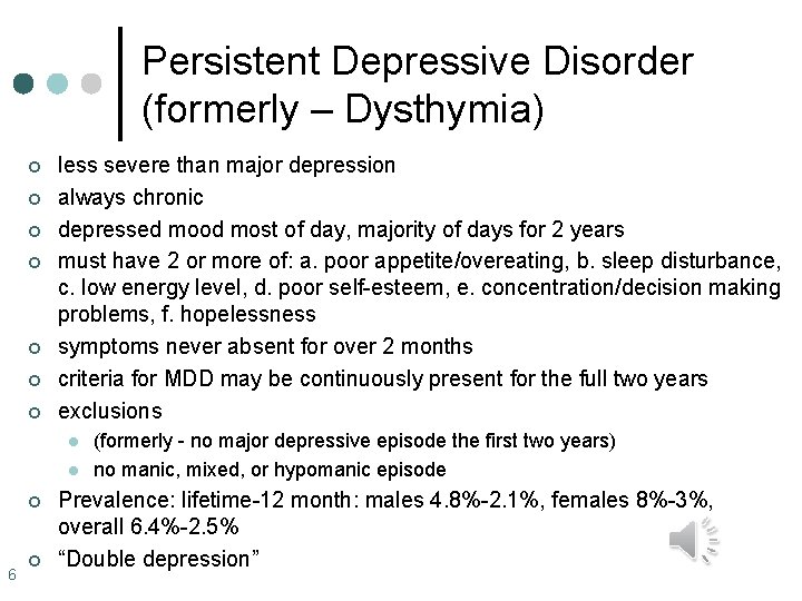 Persistent Depressive Disorder (formerly – Dysthymia) ¢ ¢ ¢ ¢ less severe than major