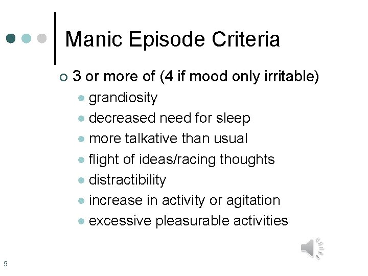 Manic Episode Criteria ¢ 3 or more of (4 if mood only irritable) grandiosity