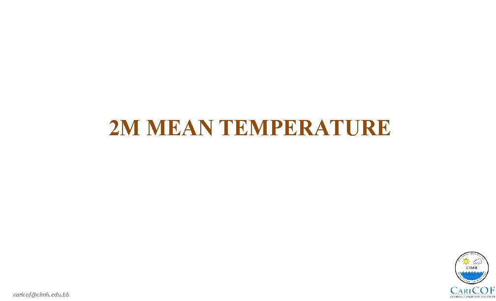 2 M MEAN TEMPERATURE caricof@cimh. edu. bb 