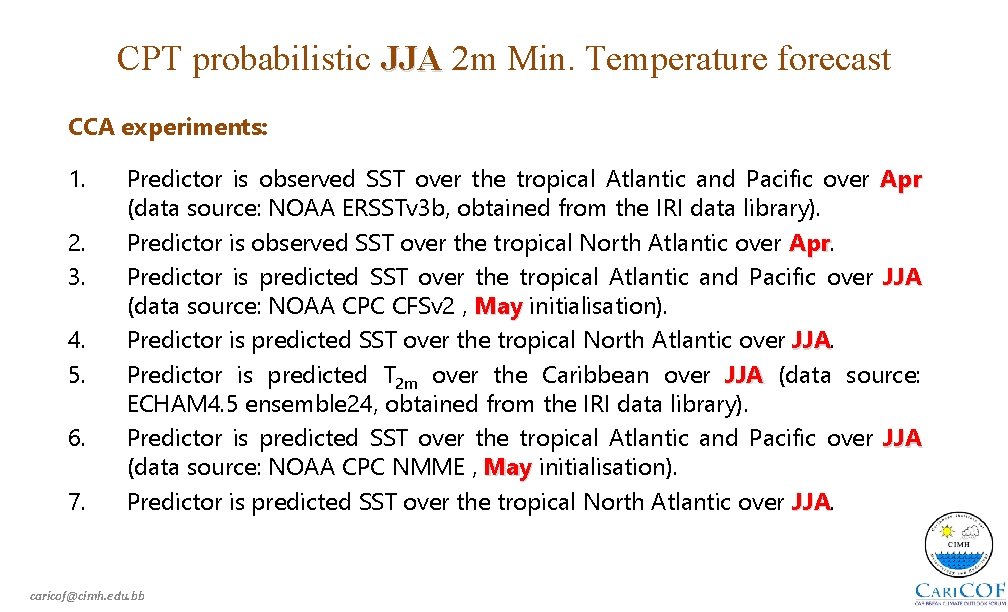 CPT probabilistic JJA 2 m Min. Temperature forecast CCA experiments: 1. 2. 3. 4.