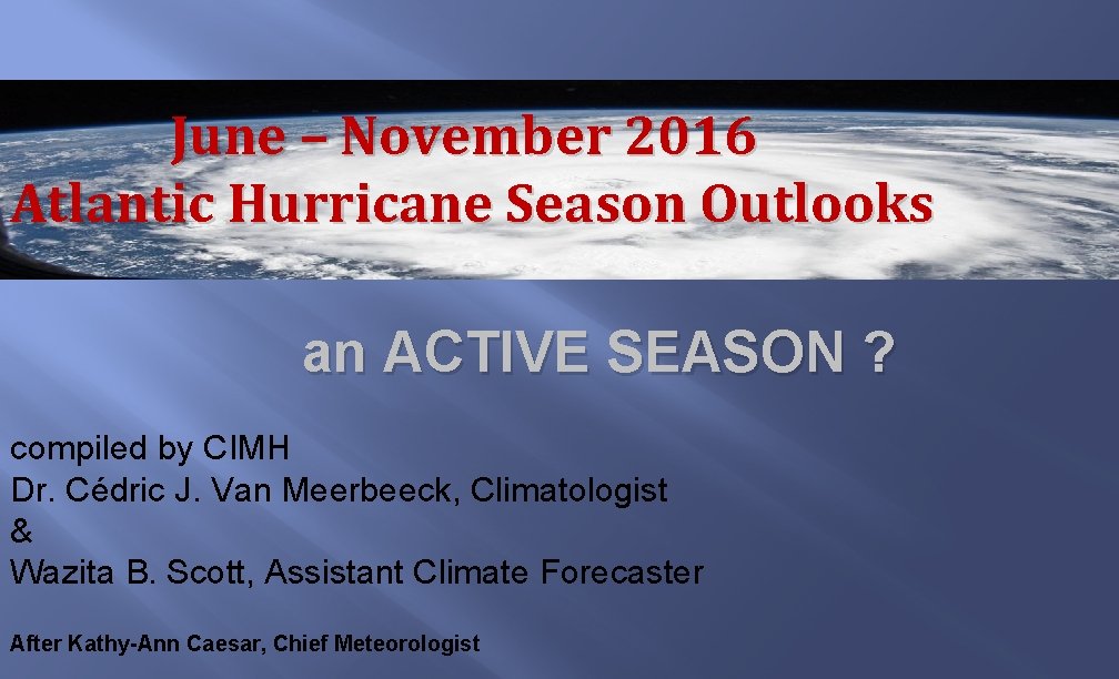 June – November 2016 Atlantic Hurricane Season Outlooks an ACTIVE SEASON ? compiled by