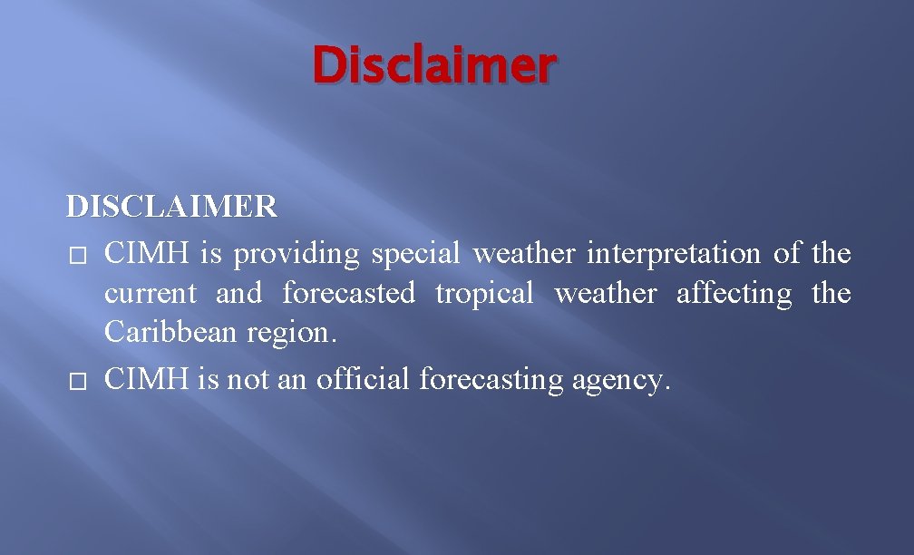 Disclaimer DISCLAIMER � CIMH is providing special weather interpretation of the current and forecasted