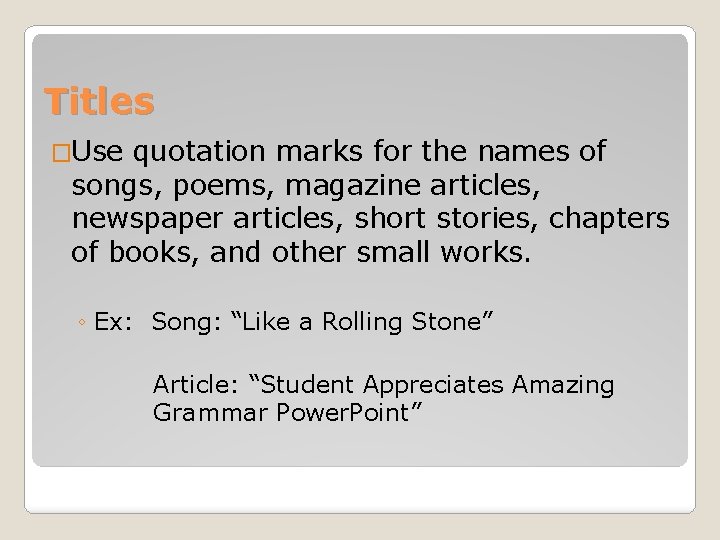 Titles �Use quotation marks for the names of songs, poems, magazine articles, newspaper articles,