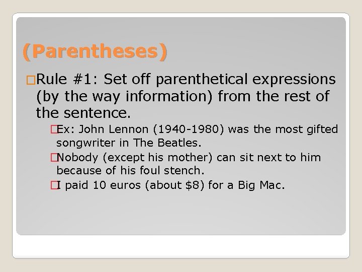 (Parentheses) �Rule #1: Set off parenthetical expressions (by the way information) from the rest